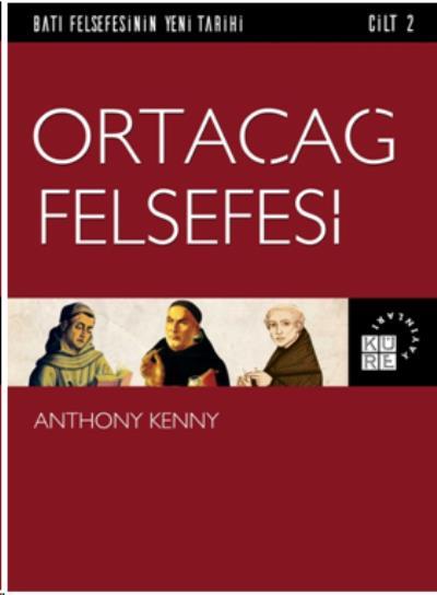 Batı Felsefesinin Yeni Tarihi Cilt 2 - Ortaçağ Felsefesi Anthony Kenny