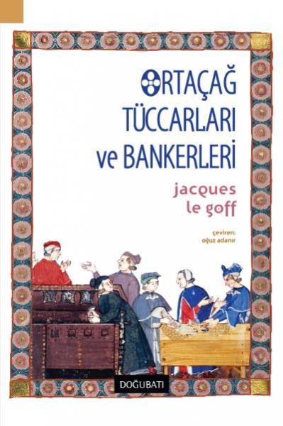 Ortaçağ Tüccarları ve Bankerleri Jacques Le Goff