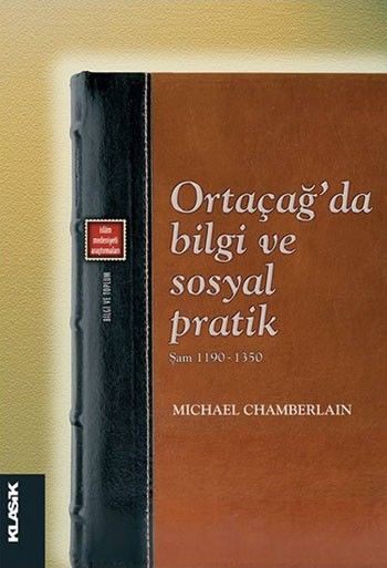 Ortaçağda Bilgi ve Sosyal Pratik %17 indirimli Michael Chamberlain