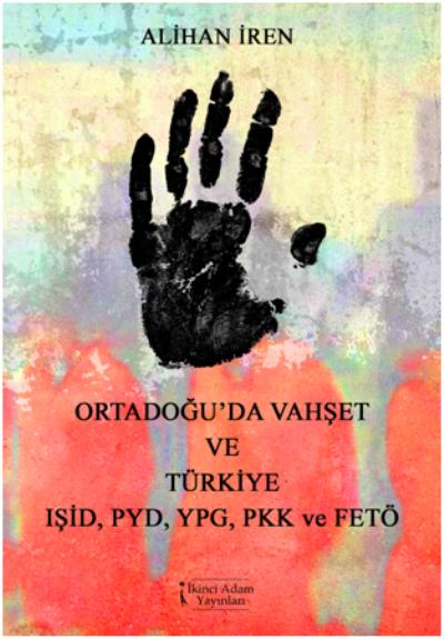 Ortadoğu’da Vahşet ve Türkiye IŞID-PYD-YPG-PKK ve FETÖ Alihan İren