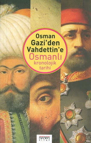 Osman Gazi’ den Vahdettin’ e Osmanlı Kronolojik Tarihi Kolektif