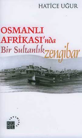 Osmanlı Afrikası’nda Bir Sultanlık: Zengibar Hatice Uğur
