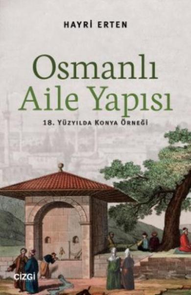 Osmanlı Aile Yapısı (18. Yüzyılda Konya Örneği) Hayri Erten
