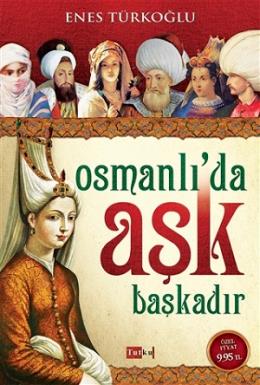 Osmanlı’da Aşk Başkadır