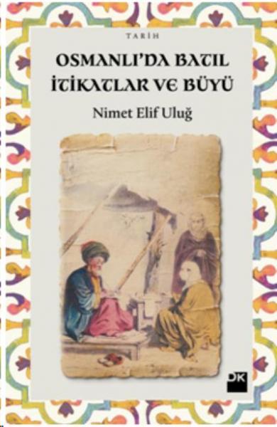 Osmanlı'da Batıl İtikatlar Ve Büyü Nimet Elif Uluğ