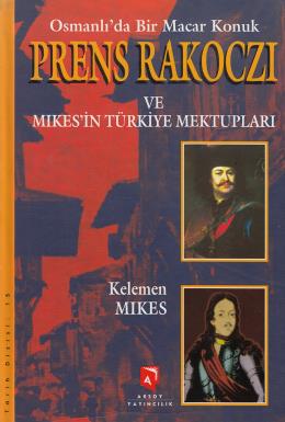 Osmanlı’da Bir Macar Konuk Prens Rakoczi ve Mikes’in Türkiye Mektupları