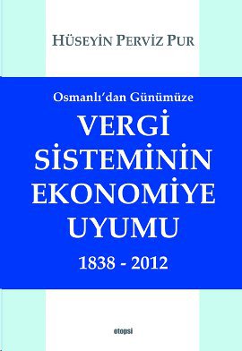 Osmanlıdan Günümüze Vergi Sisteminin Ekonomiye Uyumu 1838 2012 %17 ind