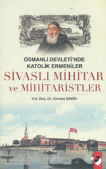 Osmanlı Devleti’nde Katolik Ermeniler Sivaslı Mihitar ve Mihitaristler