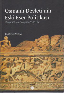 Osmanlı Devletinin Eski Eser Politikası %17 indirimli Hüseyin Muşmal