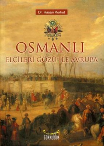 Osmanlı Elçileri Gözü İle Avrupa Hasan Korkut