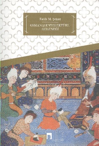 Osmanlı Entelektüel Geleneği %17 indirimli Fatih M.Şeker