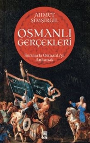 Osmanlı Gerçekleri - Sorularla Osmanlı'yı Anlamak Ahmet Şimşirgil