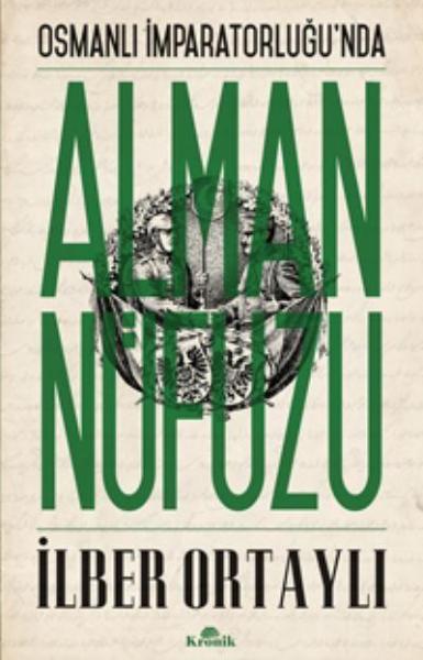 Osmanlı İmparatorluğu’nda Alman Nüfuzu İlber Ortaylı