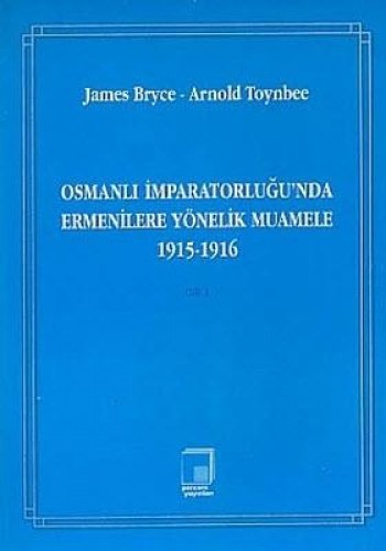 Osmanlı İmparatorluğu’nda Ermenilere Yönelik Muamele 1915-1916 Cilt 1