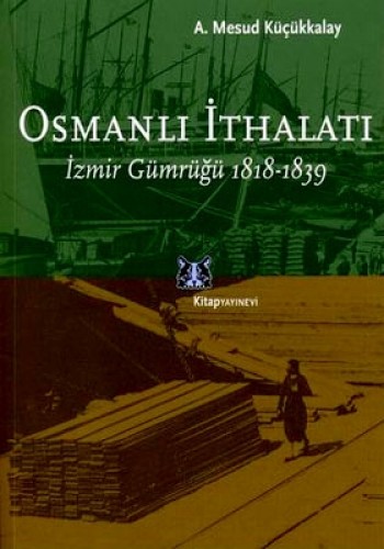 Osmanlı İthalatı İzmir Gümrüğü 1818-1839 %17 indirimli A. Mesud Küçükk