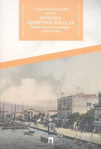 Osmanlı İzmirinde İthalat %17 indirimli A.Mesud Küçükkalay