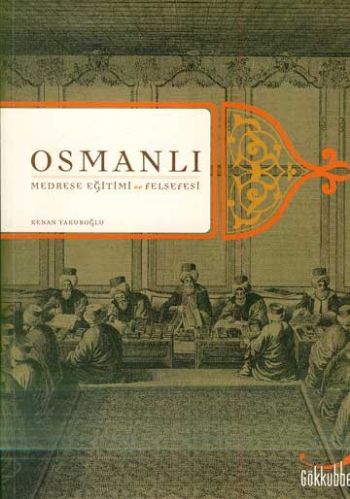 Osmanlı Medrese Eğitimi ve Felsefesi %17 indirimli Kenan Yakuboğlu