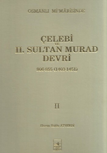 Osmanlı Mi’marisinde Çelebi ve 2. Sultan Murad Devri 2. Cilt