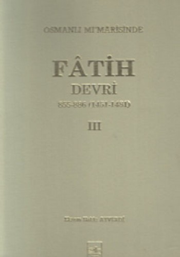 Osmanlı Mi’marisinde Fatih Devri 855 - 886 4. Cilt Ekrem Hakkı Ayverdi