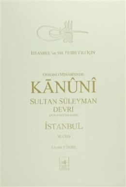 Osmanlı Mi’marisinde Kanuni Sultan Süleyman Devri İstanbul 6. Cilt İ. 