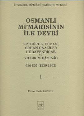 Osmanlı Mi’marisinin İlk Devri (1230 - 1402) 1. Cilt