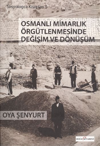 Sosyologca Kitapları-5: Osmanlı Mimarlık Örgütlenmesinde Değişim ve Dö