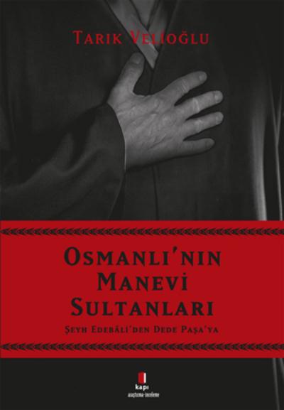 Osmanlı’nın Manevi Sultanları-Şeyh Edebali’den Dede Paşa’ya