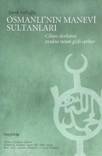 Osmanlının Manevi Sultanları-Cihan Devletini Ayakta Tutan Gizli Cevher