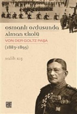 Osmanlı Ordusunda Alman Ekolü Von Der Goltz Paşa (1883 - 1895) Salih K