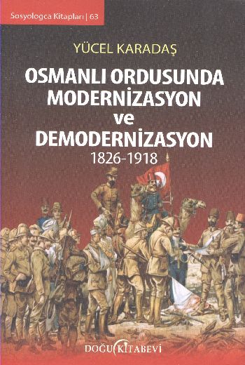 Osmanlı Ordusunda Modernizasyon ve Demodernizasyon 1826-1918