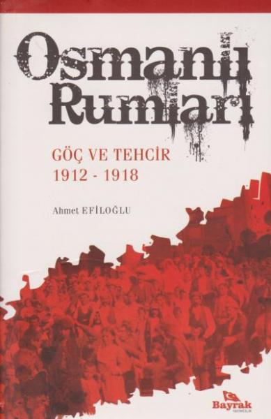 Osmanlı Rumları Göç ve Tehcir 1912-1918 Ahmet Efiloğlu