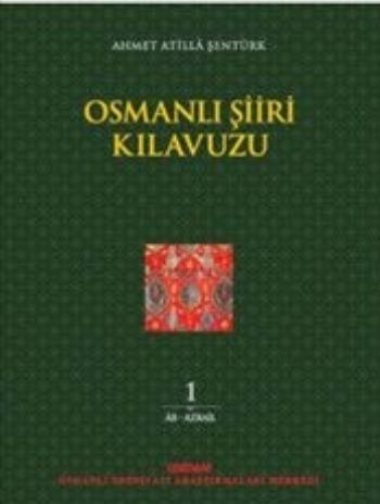 Osmanlı Şiiri Kılavuzu 1. Cilt Ahmet Atilla Şentürk