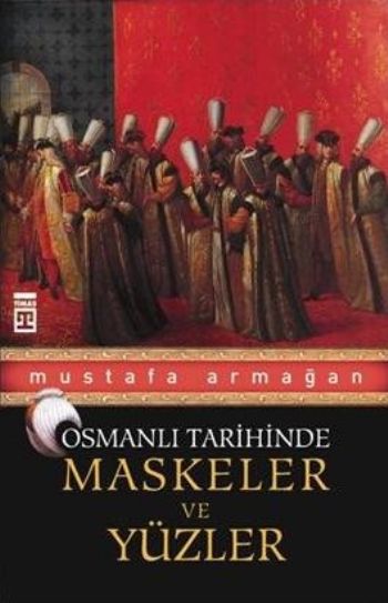 Osmanlı Tarihinde Maskeler ve Yüzler %17 indirimli Mustafa Armağan