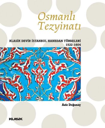 Osmanlı Tezyinatı "Klasik Devir Hanedan Türbeleri (1522-1604)" %17 ind