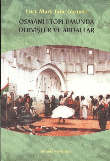 Osmanlı Toplumunda Dervişler ve Abdallar Lucy Mary Jane Garnett