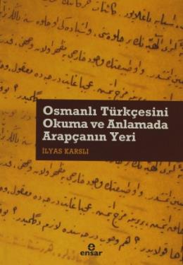 Osmanlı Türkçesini Okuma ve Anlamada Arapçanın Yeri %17 indirimli İlya
