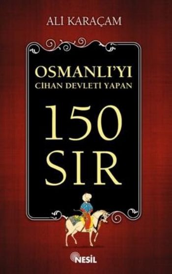 Osmanlıyı Cihan Devleti Yapan 150 Sır %17 indirimli Ali Karaçam