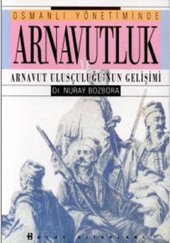 Osmanlı Yönetiminde Arnavutluk ve Arnavut Ulusçuluğu’nun Gelişimi