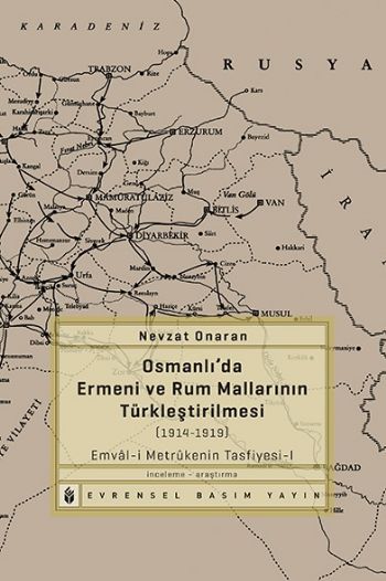 Osmanlıda Ermeni ve Rum Mallarının Türkleştirilmesi 1914-1919 Emvali Metrukenin Tasfiyesi 1