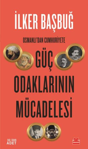 Osmanlı'dan Cumhuriyet'e Güç Odaklarının Mücadelesi İlker Başbuğ