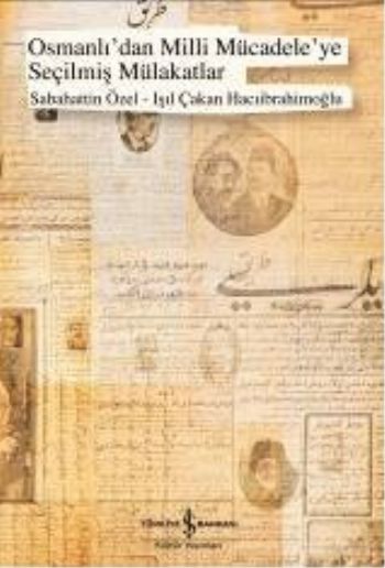 Osmanlı'dan Milli Mücadele'ye Seçilmiş Mülakatlar