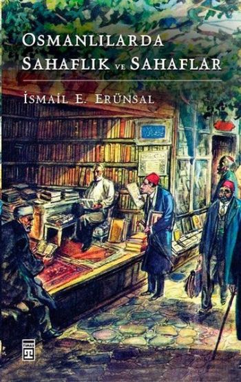 Osmanlılarda Sahaflık ve Sahaflar %17 indirimli İsmail E.Erünsal