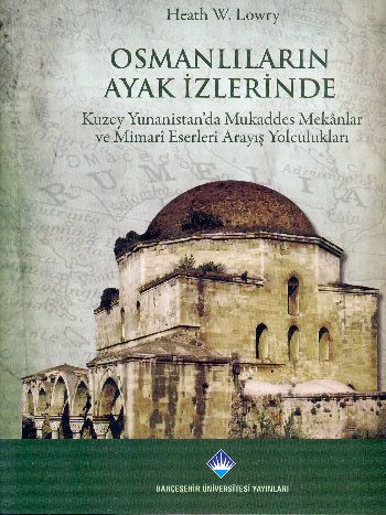 Osmanlıların Ayak İzlerinde: Kuzey Yunanistan'da Mukaddes Mekanlar ve Mimari Eserleri Arayış