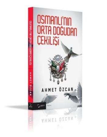Osmanlının Orta Doğudan Çekilişi %17 indirimli Ahmet Özcan