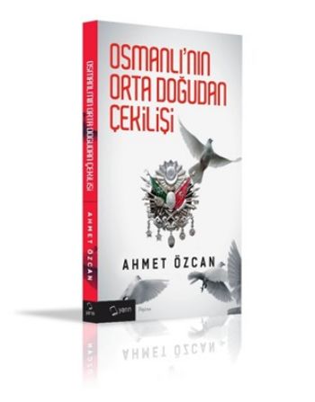 Osmanlının Orta Doğudan Çekilişi