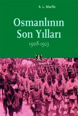 Osmanlının Son Yılları 1908-1923 %17 indirimli A. L. Macfie