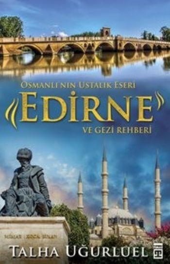 Osmanlı'nın Ustalık Eseri - Edirne ve Gezi Rehberi