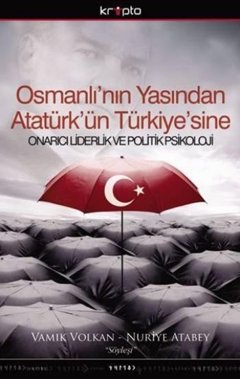 Osmanlı'nın Yasından Atatürk'ün Türkiye'sine Onarıcı Liderlik ve Politik Psikoloji