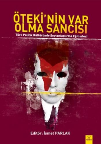 Ötekinin Var Olma Sancısı - Türk Politik Kültüründe Şeytanlaştırma Eği