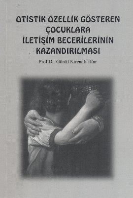 Otistik Özellik Gösteren Çocuklara İletişim Becerilerinin Kazandırılması